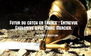 Interview Exclusive de Marc Mercier pour Direct Wrestling